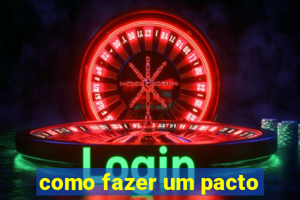 como fazer um pacto